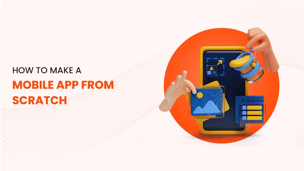 How to Make a Mobile App from Scratch