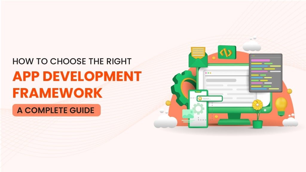 How to Choose the Right App Development Framework: A Complete Guide